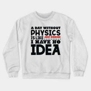 A day without physics Crewneck Sweatshirt